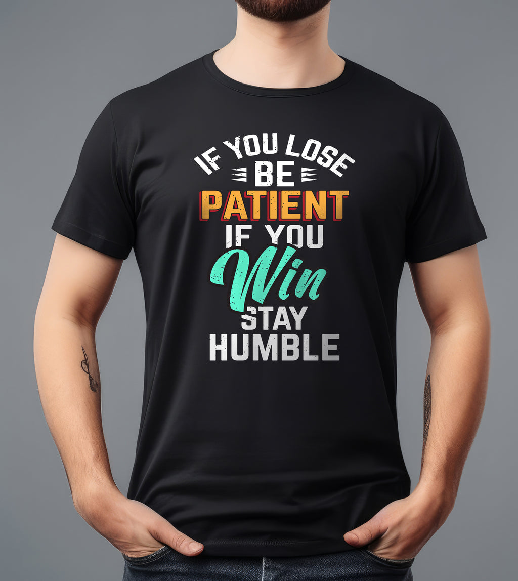 IF YOU LOSE BE PATIENT BLACK T-SHIRT